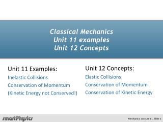 Classical Mechanics Unit 11 examples Unit 12 Concepts