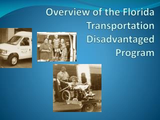 Overview of the Florida Transportation Disadvantaged Program