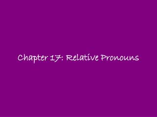 Chapter 17: Relative Pronouns