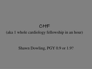 CHF (aka 1 whole cardiology fellowship in an hour)