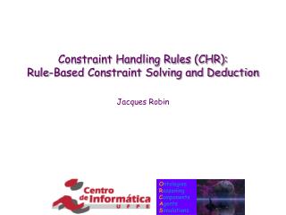 Constraint Handling Rules (CHR): Rule-Based Constraint Solving and Deduction