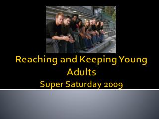 Reaching and Keeping Young Adults Super Saturday 2009