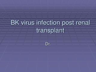 BK virus infection post renal transplant