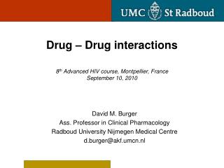 Drug – Drug interactions 8 th Advanced HIV course , Montpellier , France September 10, 2010