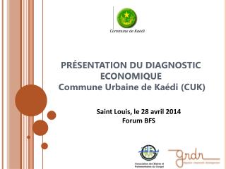 PRÉSENTATION DU DIAGNOSTIC ECONOMIQUE Commune Urbaine de Kaédi (CUK)