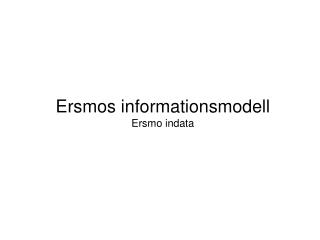 Ersmos informationsmodell Ersmo indata