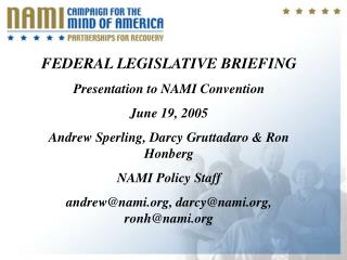 FEDERAL LEGISLATIVE BRIEFING Presentation to NAMI Convention June 19, 2005