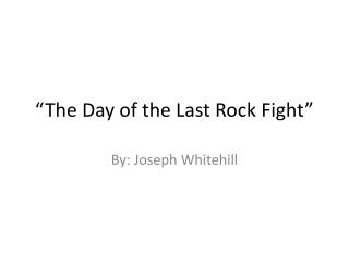 “The Day of the Last Rock Fight”