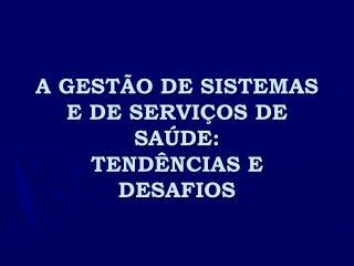 A GESTÃO DE SISTEMAS E DE SERVIÇOS DE SAÚDE: TENDÊNCIAS E DESAFIOS