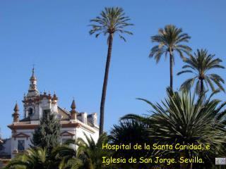 Hospital de la Santa Caridad, e Iglesia de San Jorge. Sevilla.