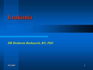 Leukemia DR Ibraheem Bashayreh, RN, PhD