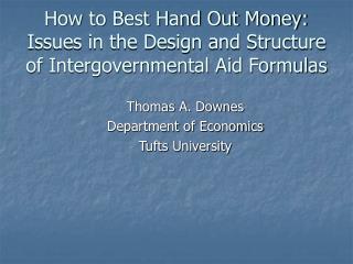 How to Best Hand Out Money: Issues in the Design and Structure of Intergovernmental Aid Formulas