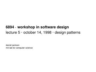 6894 · workshop in software design lecture 5 · october 14, 1998 · design patterns