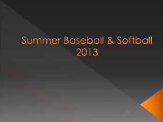 Summer Baseball &amp; Softball 2013