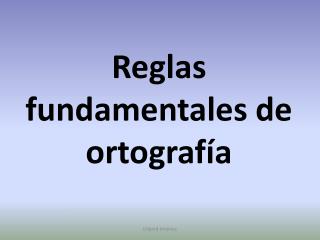 Reglas fundamentales de ortografía