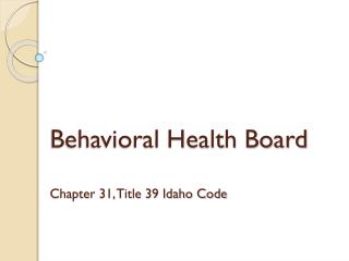 Behavioral Health Board Chapter 31, Title 39 Idaho Code