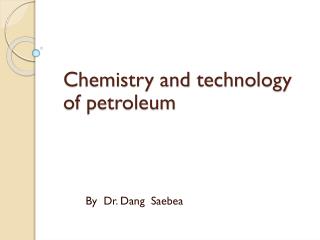 Chemistry and technology of petroleum