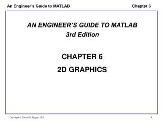 AN ENGINEER’S GUIDE TO MATLAB 3rd Edition CHAPTER 6 2D GRAPHICS