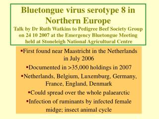 First found near Maastricht in the Netherlands in July 2006 Documented in &gt;35,000 holdings in 2007