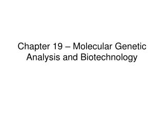 Chapter 19 – Molecular Genetic Analysis and Biotechnology