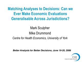 Mark Sculpher Mike Drummond Centre for Health Economics, University of York