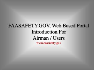 FAASAFETY.GOV, Web Based Portal Introduction For Airman / Users faasafety