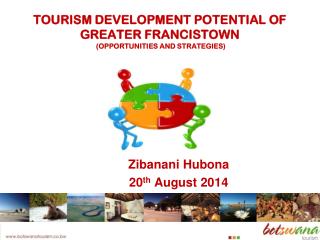 TOURISM DEVELOPMENT POTENTIAL OF GREATER FRANCISTOWN (OPPORTUNITIES AND STRATEGIES)