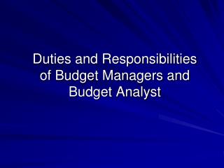 Duties and Responsibilities of Budget Managers and Budget Analyst