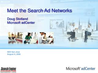 Meet the Search Ad Networks Doug Stotland Microsoft adCenter