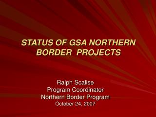 STATUS OF GSA NORTHERN BORDER PROJECTS