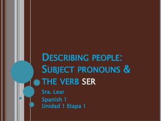Describing people: Subject pronouns &amp; the verb ser