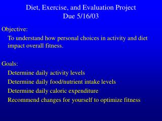 Diet, Exercise, and Evaluation Project Due 5/16/03