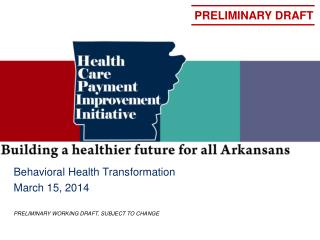 Behavioral Health Transformation March 15, 2014