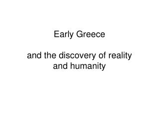 Early Greece and the discovery of reality and humanity