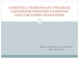 CONDUITE A TENIR DEVANT UNE IMAGE LIQUIDIENNE PRESUMEE OVARIENNE CHEZ UNE FEMME MENOPAUSEE