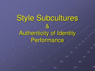 Style Subcultures &amp; Authenticity of Identity Performance