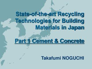 State-of-the-art Recycling Technologies for Building Materials in Japan Part 1 Cement &amp; Concrete