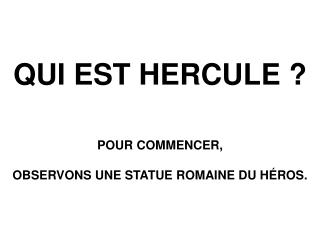 QUI EST HERCULE ?