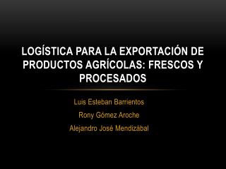 Logística para la exportación de productos agrícolas: Frescos y Procesados