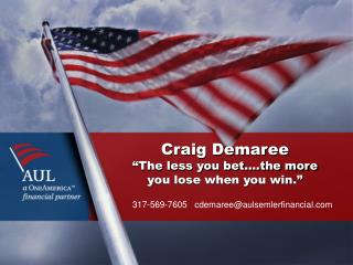 Craig Demaree “The less you bet….the more you lose when you win.”