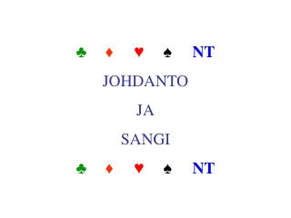 ♣ ♦ ♥ 	♠	 NT JOHDANTO JA SANGI ♣ ♦ ♥ 	♠	 NT