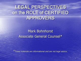 LEGAL PERSPECTIVES on the ROLE of CERTIFIED APPROVERS