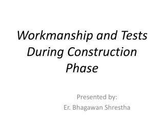 Workmanship and Tests During Construction Phase