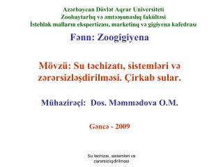 Fənn: Zoogigiyena M övzü: Su təchizatı, sistemləri və zərərsizləşdirilməsi. Çirkab sular.