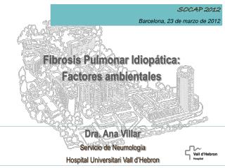 Dra. Ana Villar Servicio de Neumología Hospital Universitari Vall d’Hebron