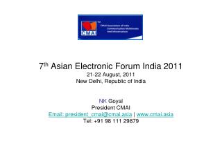 7 th Asian Electronic Forum India 2011 21-22 August, 2011 New Delhi, Republic of India NK Goyal