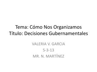 Tema : Cómo N os O rganizamos Título : Decisiones Gubernamentales