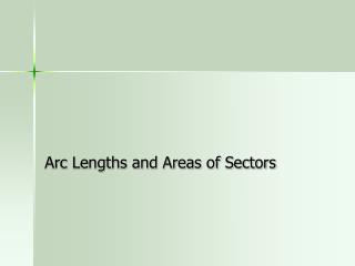 Arc Lengths and Areas of Sectors