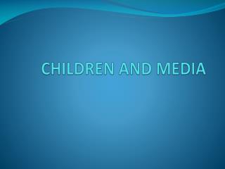 CHILDREN AND MEDIA