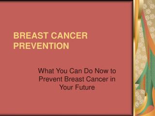 BREAST CANCER PREVENTION